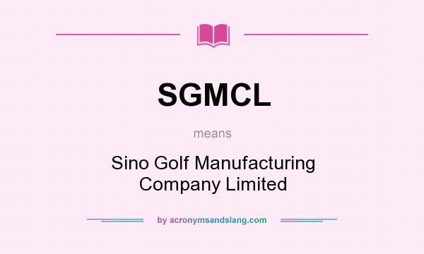 What does SGMCL mean? It stands for Sino Golf Manufacturing Company Limited
