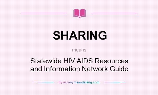 What does SHARING mean? It stands for Statewide HIV AIDS Resources and Information Network Guide