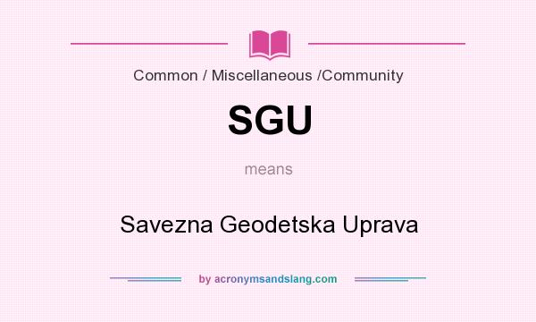 What does SGU mean? It stands for Savezna Geodetska Uprava