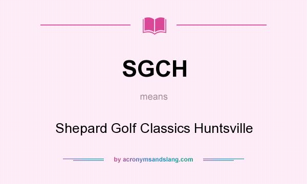 What does SGCH mean? It stands for Shepard Golf Classics Huntsville