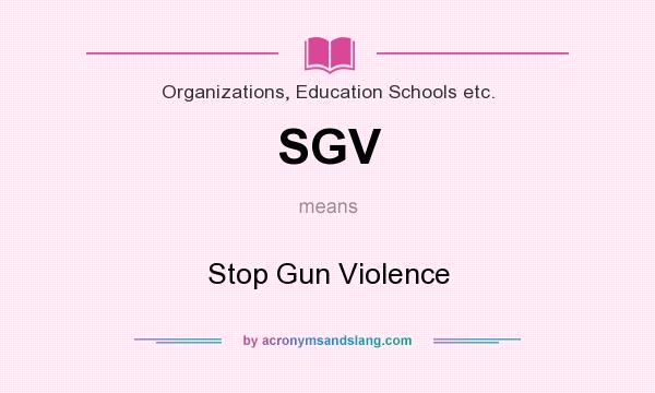 What does SGV mean? It stands for Stop Gun Violence