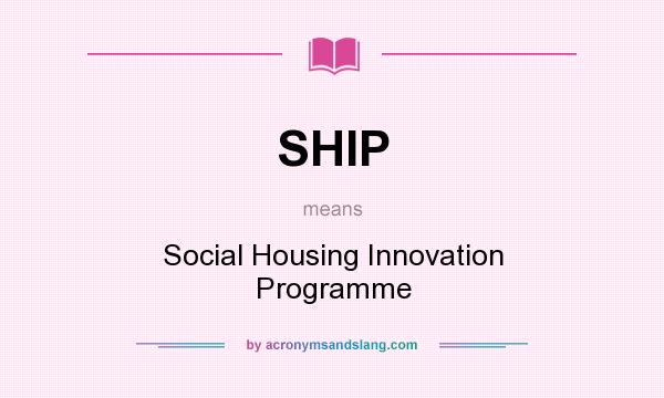 What does SHIP mean? It stands for Social Housing Innovation Programme