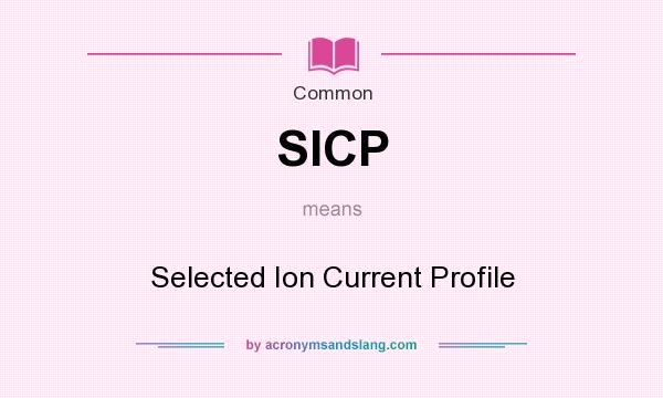 What does SICP mean? It stands for Selected Ion Current Profile