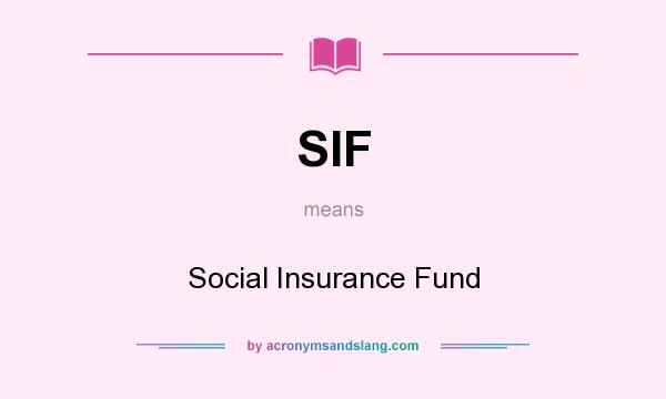 What does SIF mean? It stands for Social Insurance Fund