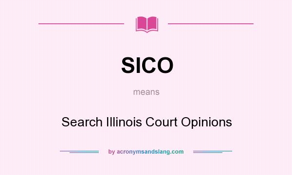 What does SICO mean? It stands for Search Illinois Court Opinions