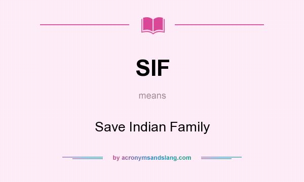 What does SIF mean? It stands for Save Indian Family