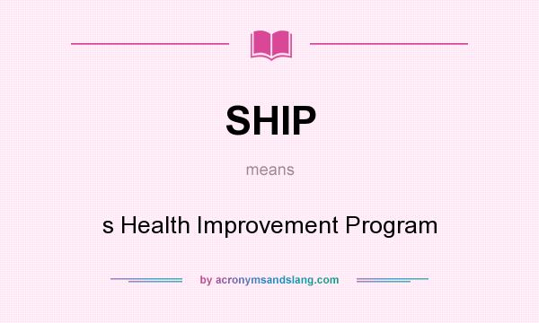 What does SHIP mean? It stands for s Health Improvement Program
