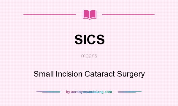 What does SICS mean? It stands for Small Incision Cataract Surgery
