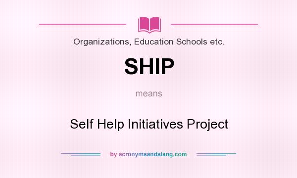 What does SHIP mean? It stands for Self Help Initiatives Project