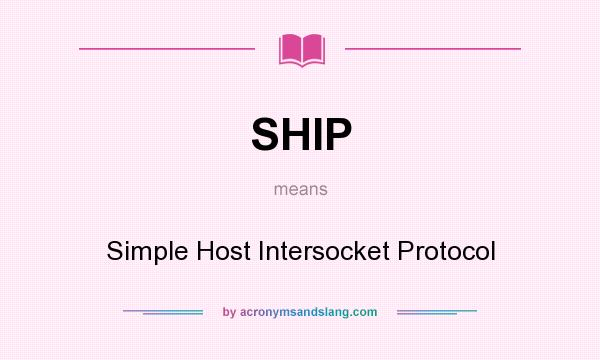 What does SHIP mean? It stands for Simple Host Intersocket Protocol