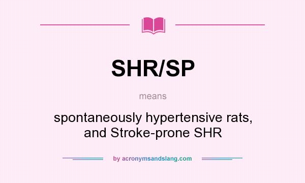What does SHR/SP mean? It stands for spontaneously hypertensive rats, and Stroke-prone SHR