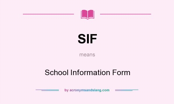 What does SIF mean? It stands for School Information Form