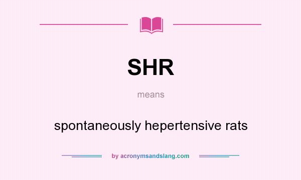 What does SHR mean? It stands for spontaneously hepertensive rats