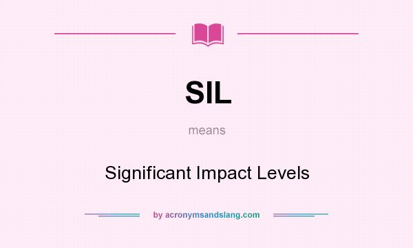 What does SIL mean? It stands for Significant Impact Levels