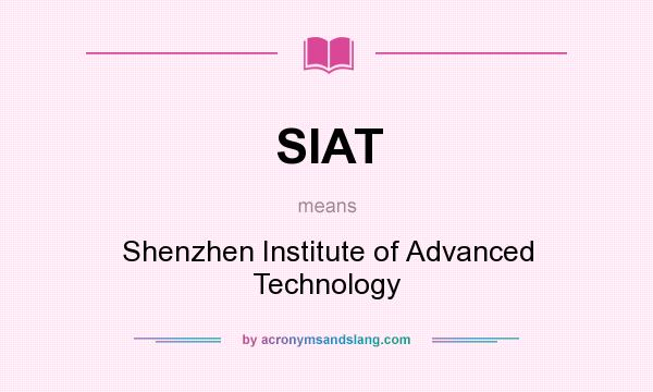 What does SIAT mean? It stands for Shenzhen Institute of Advanced Technology