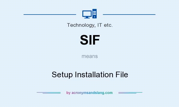 What does SIF mean? It stands for Setup Installation File