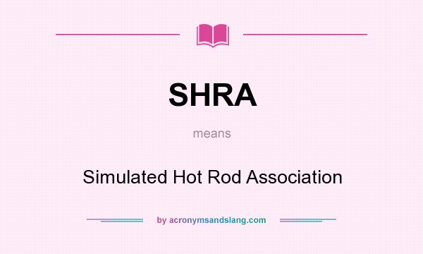 What does SHRA mean? It stands for Simulated Hot Rod Association