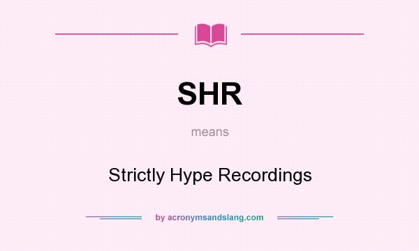 What does SHR mean? It stands for Strictly Hype Recordings