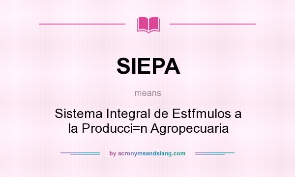 What does SIEPA mean? It stands for Sistema Integral de Estfmulos a la Producci=n Agropecuaria