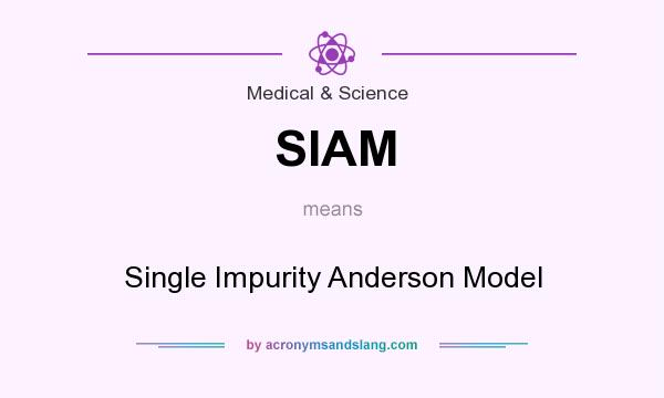 What does SIAM mean? It stands for Single Impurity Anderson Model
