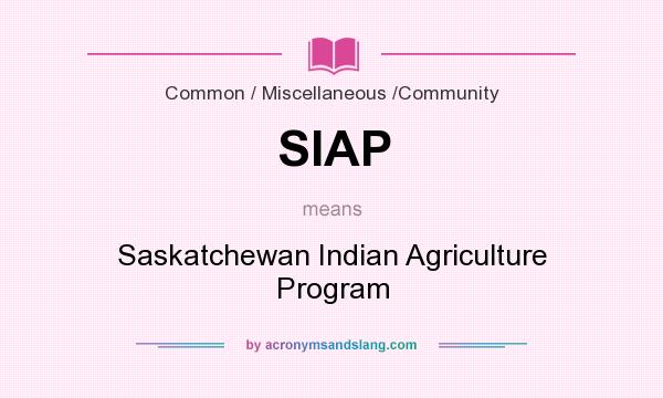 What does SIAP mean? It stands for Saskatchewan Indian Agriculture Program