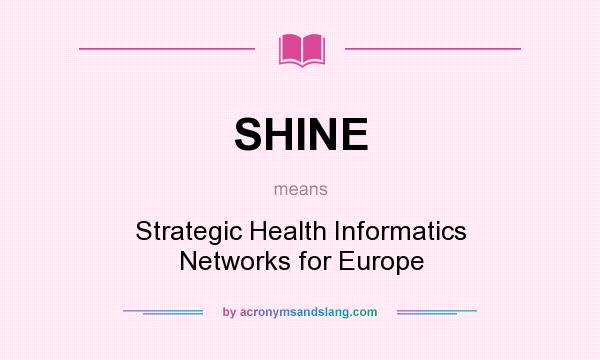 What does SHINE mean? It stands for Strategic Health Informatics Networks for Europe