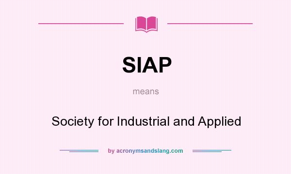 What does SIAP mean? It stands for Society for Industrial and Applied
