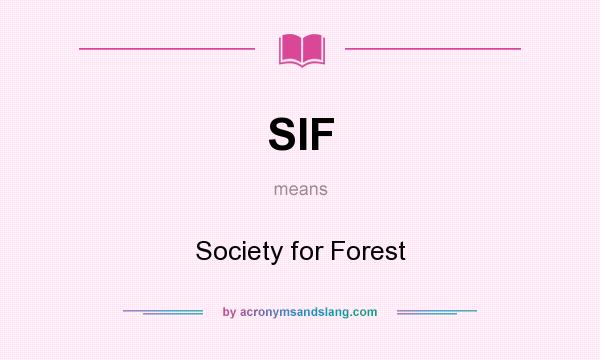 What does SIF mean? It stands for Society for Forest