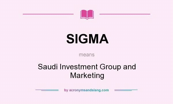 What does SIGMA mean? It stands for Saudi Investment Group and Marketing