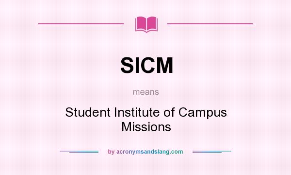 What does SICM mean? It stands for Student Institute of Campus Missions