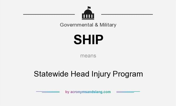 What does SHIP mean? It stands for Statewide Head Injury Program