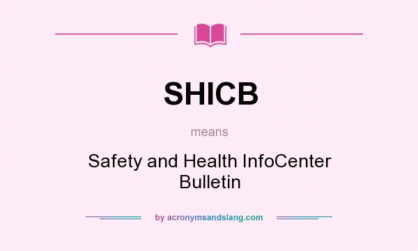What does SHICB mean? It stands for Safety and Health InfoCenter Bulletin