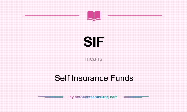What does SIF mean? It stands for Self Insurance Funds
