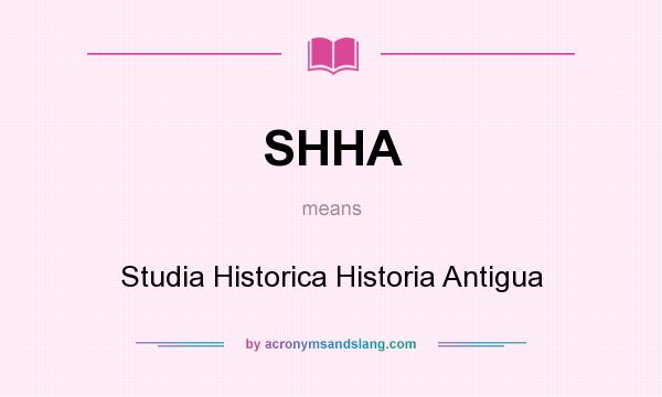What does SHHA mean? It stands for Studia Historica Historia Antigua