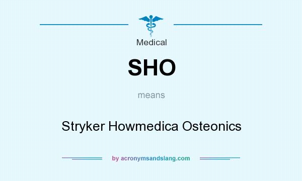What does SHO mean? It stands for Stryker Howmedica Osteonics