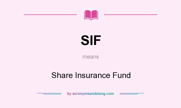 What does SIF mean? It stands for Share Insurance Fund