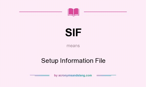 What does SIF mean? It stands for Setup Information File