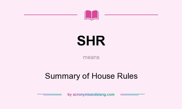 What does SHR mean? It stands for Summary of House Rules
