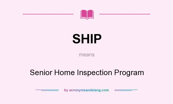 What does SHIP mean? It stands for Senior Home Inspection Program