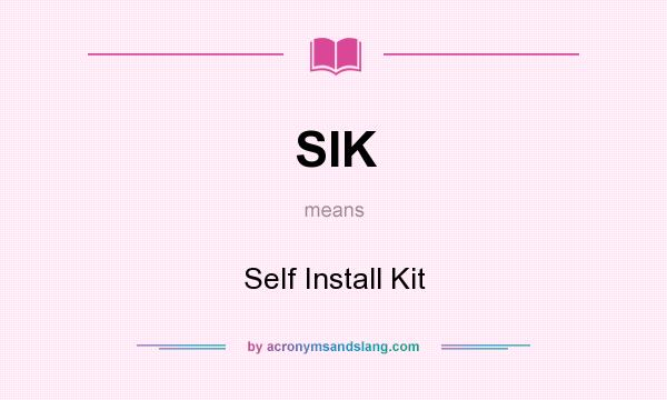 What does SIK mean? It stands for Self Install Kit