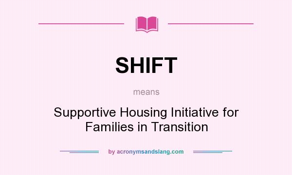 What does SHIFT mean? It stands for Supportive Housing Initiative for Families in Transition