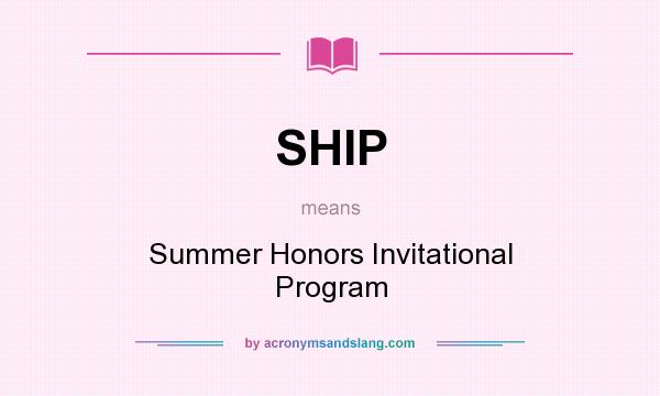 What does SHIP mean? It stands for Summer Honors Invitational Program