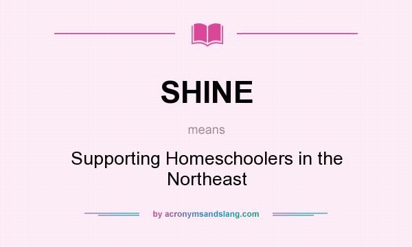 What does SHINE mean? It stands for Supporting Homeschoolers in the Northeast