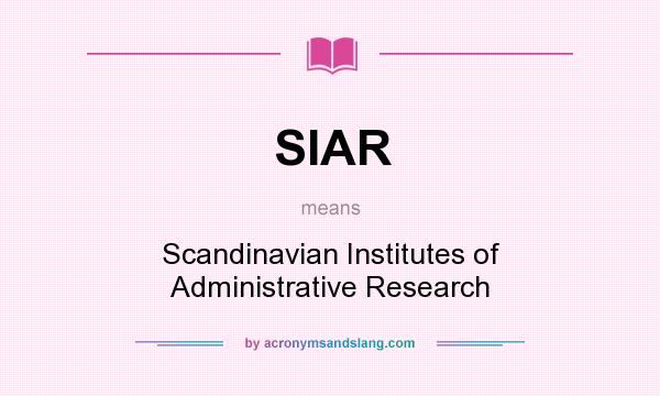 What does SIAR mean? It stands for Scandinavian Institutes of Administrative Research