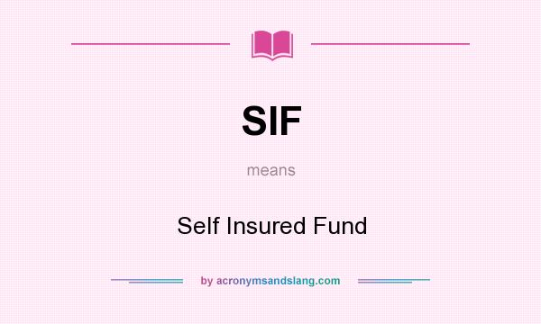 What does SIF mean? It stands for Self Insured Fund