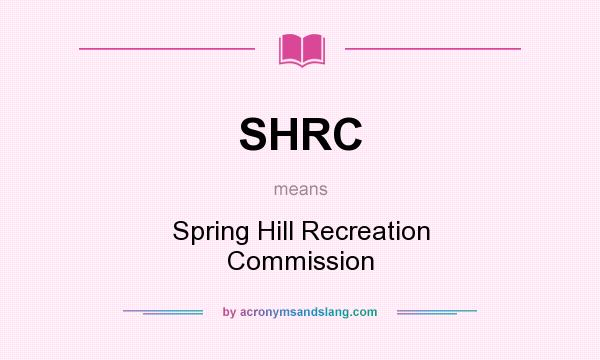 What does SHRC mean? It stands for Spring Hill Recreation Commission