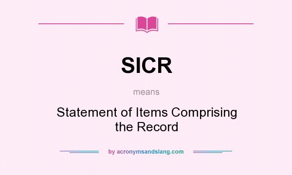 What does SICR mean? It stands for Statement of Items Comprising the Record