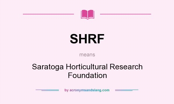 What does SHRF mean? It stands for Saratoga Horticultural Research Foundation