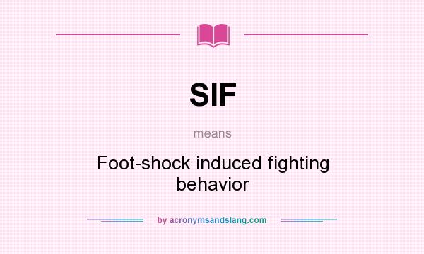 What does SIF mean? It stands for Foot-shock induced fighting behavior