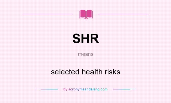 What does SHR mean? It stands for selected health risks
